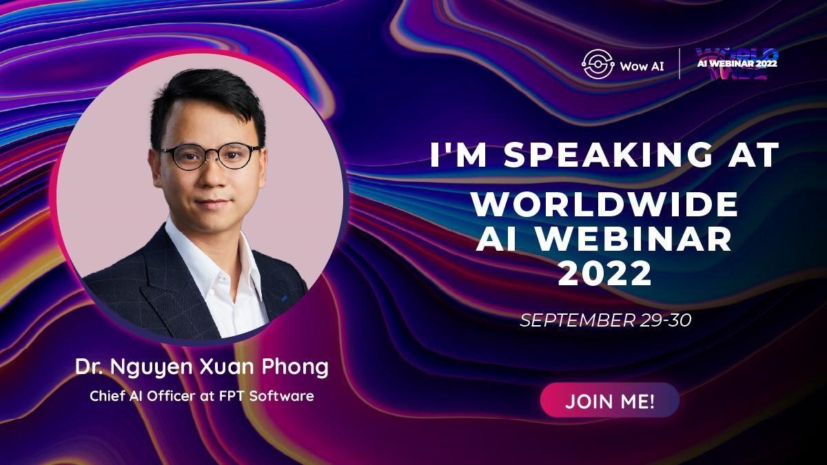 Mr. Nguyen Xuan Phong - Director of Artificial Intelligence at FPT Software - will join the Worldwide AI Webinar 2022